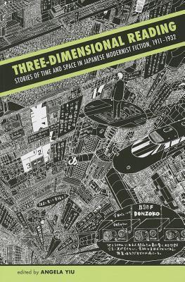 Three-Dimensional Reading: Stories of Time and Space in Japanese Modernist Fiction, 1911-1932 (Paperback)