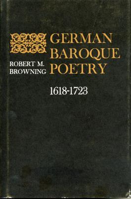 German Baroque Poetry, 1618–1723: The 17th Century or the Age of Baroque (Penn State Series in German Literature)