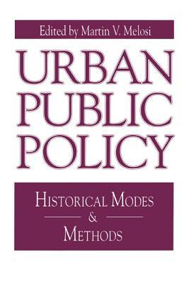 Urban Public Policy: Historical Modes and Methods (Issues in Policy History)