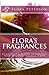 Flora's Fragrances: Essential Oil Blends To Enhance Your Spiritual Practice & Life
