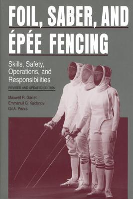 Foil, Saber, and Épée Fencing: Skills, Safety, Operations, and Responsibilities (Hardcover)