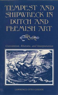 Tempest and Shipwreck in Dutch and Flemish Art: Convention, Rhetoric, and Interpretation (Hardcover)