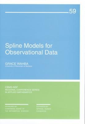 Spline Models for Observational Data (CBMS-NSF Regional Conference Series in Applied Mathematics, Series Number 59)