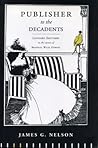 Publisher to the Decadents: Leonard Smithers in the Careers of Beardsley, Wilde, and Dowson (Penn State Series in the History of the Book)
