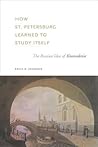 How St. Petersburg Learned to Study Itself: The Russian Idea of Kraevedenie (Studies of the Harriman Institute)