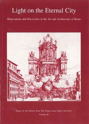 Light on the Eternal City: Observations and Discoveries in the Art and Architecture of Rome