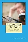 HEADLINES That Work: How to Get more Results from your Ads Now