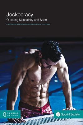 Jockocracy: Queering Masculinity and Sport (Paperback)