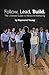 Follow, Lead, Build. the Ultimate Guide to Network Marketing
