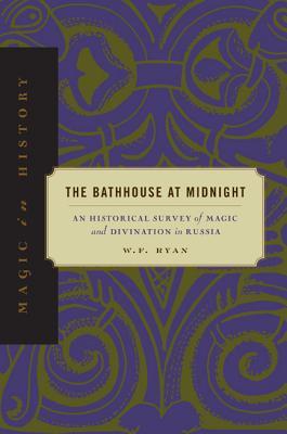 The Bathhouse at Midnight: An Historical Survey of Magic and Divination in Russia (Paperback)