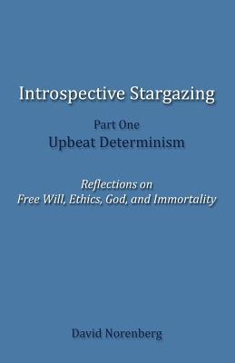 Introspective Stargazing Part One: Upbeat Deteminism