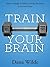 Train Your Brain: How to Bu...