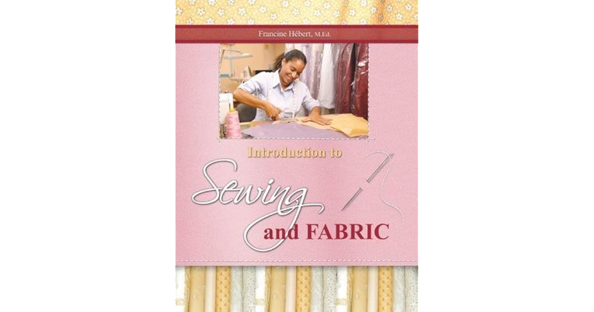 Introduction to Sewing and Fabric by Francine Hebert