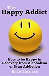 The Happy Addict by Beth Burgess The Happy Addict by Beth Burgess