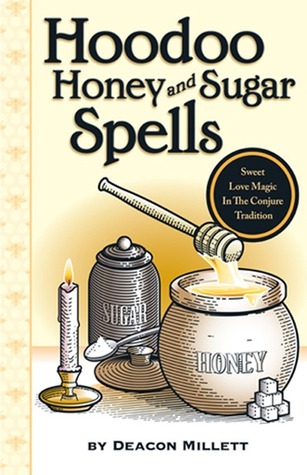 Hoodoo Honey and Sugar Spells: Sweet Love Magic in the Conjure Tradition (Paperback)