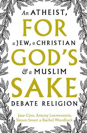 For God's Sake: An Atheist, a Jew, a Christian & a Muslim Debate Religion