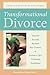 Transformational Divorce: Discover Yourself, Reclaim Your Dreams, and Embrace Life's Unlimited Possibilities
