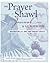 The Prayer Shawl Journal & Guidebook: Inspiration Plus Knit and Crochet Basics