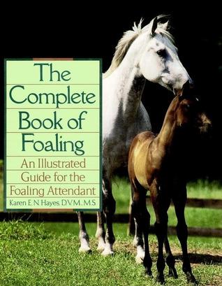 The Complete Book of Foaling: An Illustrated Guide for the Foaling Attendant