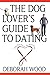 The Dog Lover's Guide to Dating: Using Cold Noses to Find Warm Hearts