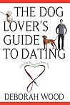 The Dog Lover's Guide to Dating: Using Cold Noses to Find Warm Hearts
