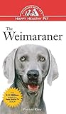 The Weimaraner: An Owner's Guide to a Happy Healthy Pet (Your Happy Healthy P, 13) The Weimaraner: An Owner's Guide to a Happy Healthy Pet (Your Happy Healthy P, 13)
