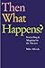 Then What Happens? Storytelling & Adapting for the Theatre