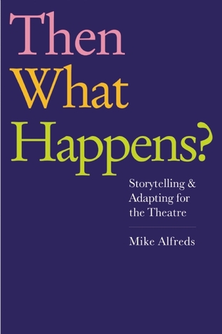 Then What Happens? Storytelling & Adapting for the Theatre
