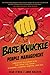 Bare Knuckle People Management: Creating Success with the Team You Have - Winners, Losers, Misfits, and All