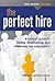 The Perfect Hire: A Tactical Guide to Hiring, Developing, and Retaining Top Sales Talent
