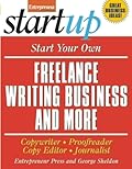 Start Your Own Freelance Writing Business and More: Copywriter, Proofreader, Copyeditor, Journalist