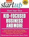 Start Your Own Kid Focused Business and More: Party Planning, Cooking Classes, Gift and Bath Products, Plus-Sized Clothing, Educational Toys and G (StartUp Series) Start Your Own Kid Focused Business and More: Party Planning, Cooking Classes, Gift and Bath Products, Plus-Sized Clothing, Educational Toys and G (StartUp Series)