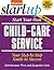Start Your Own Child-Care Service: Your Step-By-Step Guide to Success (StartUp Series)