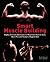 Smart Muscle Building: Highly Efficient Workouts to Maximize Muscle Gain, Burn Fat and Sculpt a Ripped Body