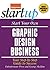 Start Your Own Graphic Design Business: Your Step-By-Step Guide to Success (StartUp Series)