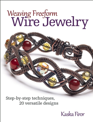 Weaving Freeform Wire Jewelry: Step-by-Step Techniques, 20 Versatile Designs (Paperback)