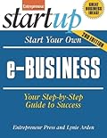 Start Your Own e-Business: Your Step-By-Step Guide to Success