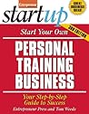 Start Your Own Personal Training Business 3/E (StartUp Series) Start Your Own Personal Training Business 3/E (StartUp Series)
