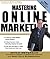 Mastering Online Marketing: 12 World Class Strategies That Cut Through the Hype and Make Real Money on the Internet