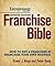 Franchise Bible: How to Buy a Franchise or Franchise Your Own Business