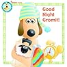 Good Night Gromit! (Wallace & Gromit)