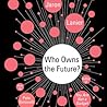 Who Owns the Future? by Jaron Lanier