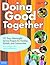 Doing Good Together: 101 Easy, Meaningful Service Projects for Families, Schools, and Communities