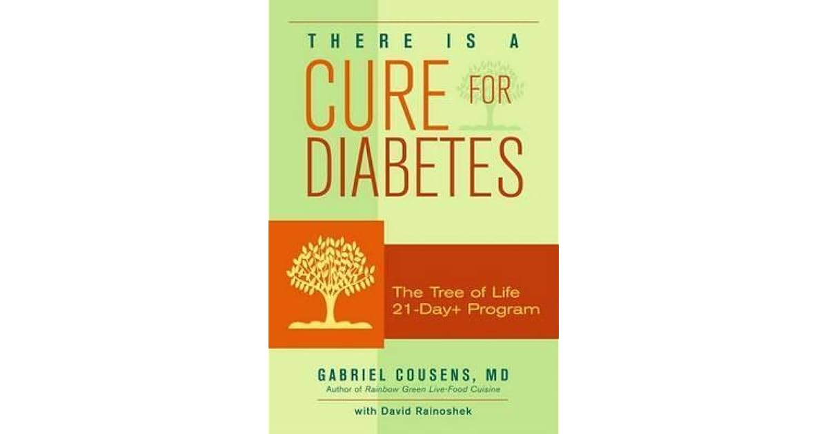 There Is a Cure for Diabetes The Tree of Life 21Day+ Program by Gabriel Cousens