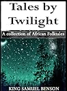 Tales by Twilight (A collection of African Folktales) Tales by Twilight (A collection of African Folktales)
