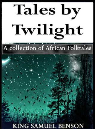 Tales by Twilight (A collection of African Folktales)