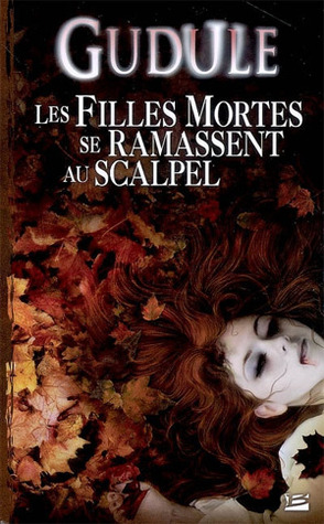 Les filles mortes se ramassent au scalpel (Intégrale des romans fantastiques, #2)