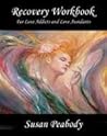 Recovery Workbook for Love Addicts and Love Avoidants