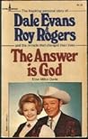 Roy Rogers and Dale Evans, the Answer is God