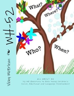 WH-52: 52 WH Questions to Help Young Children's Social, Emotional and Language Development (All About Me)